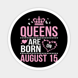 Queens Are Born On August 15 Happy Birthday To Me You Nana Mommy Aunt Sister Wife Daughter Niece Magnet